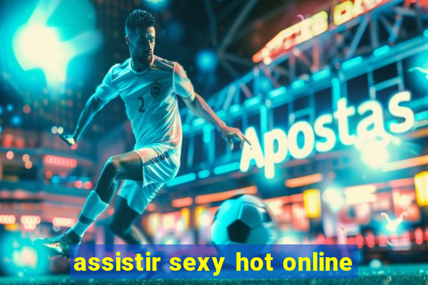 assistir sexy hot online